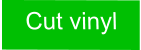 Cut vinyl